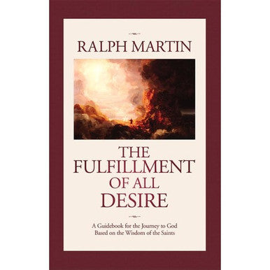 The Fulfillment of All Desire: a Guidebook For Journey to God Based On Wisdom Saints by Ralph Martin