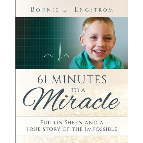 61 Minutes To A Miracle: Fulton Sheen And A True Story Of The Impossible by Bonnie L. Engstrom