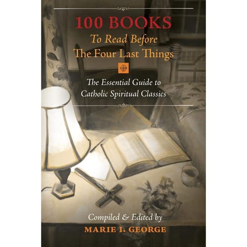 100 Books to Read Before The Four Last Things by Marie I. George