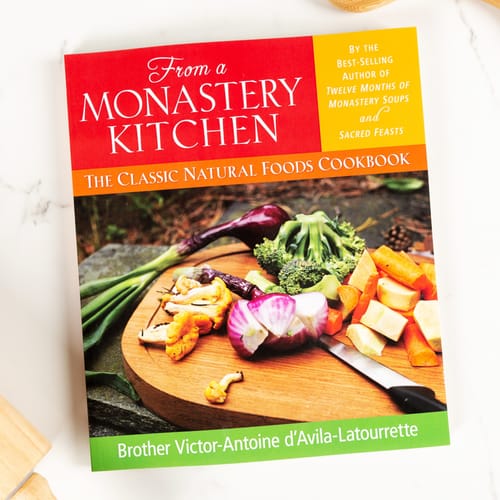From a Monastery Kitchen: The Classic Natural Foods Cookbook