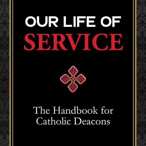 Our Life of Service: The Handbook for Catholic Deacons