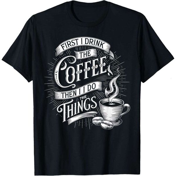 T shirt for Mens Coffee Lover, First I Drink The Coffee Then I Things Graphic T-Shirt Shirts Tshirt Graphic Tee Casual Tops Clothes Short sl