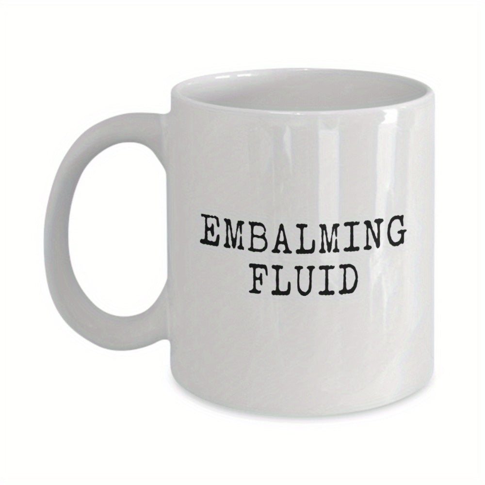 TEMU Embalming Fluid - Funeral Coffee Mug, 11oz White Ceramic Mug Microwave Safe Multipurpose Cup For