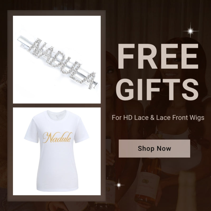 Nadula HD Lace - Lace Front Wig Gift - 60USD Value Exclusive Diamond Hairpin + T-shirt 1 Set Per Order
