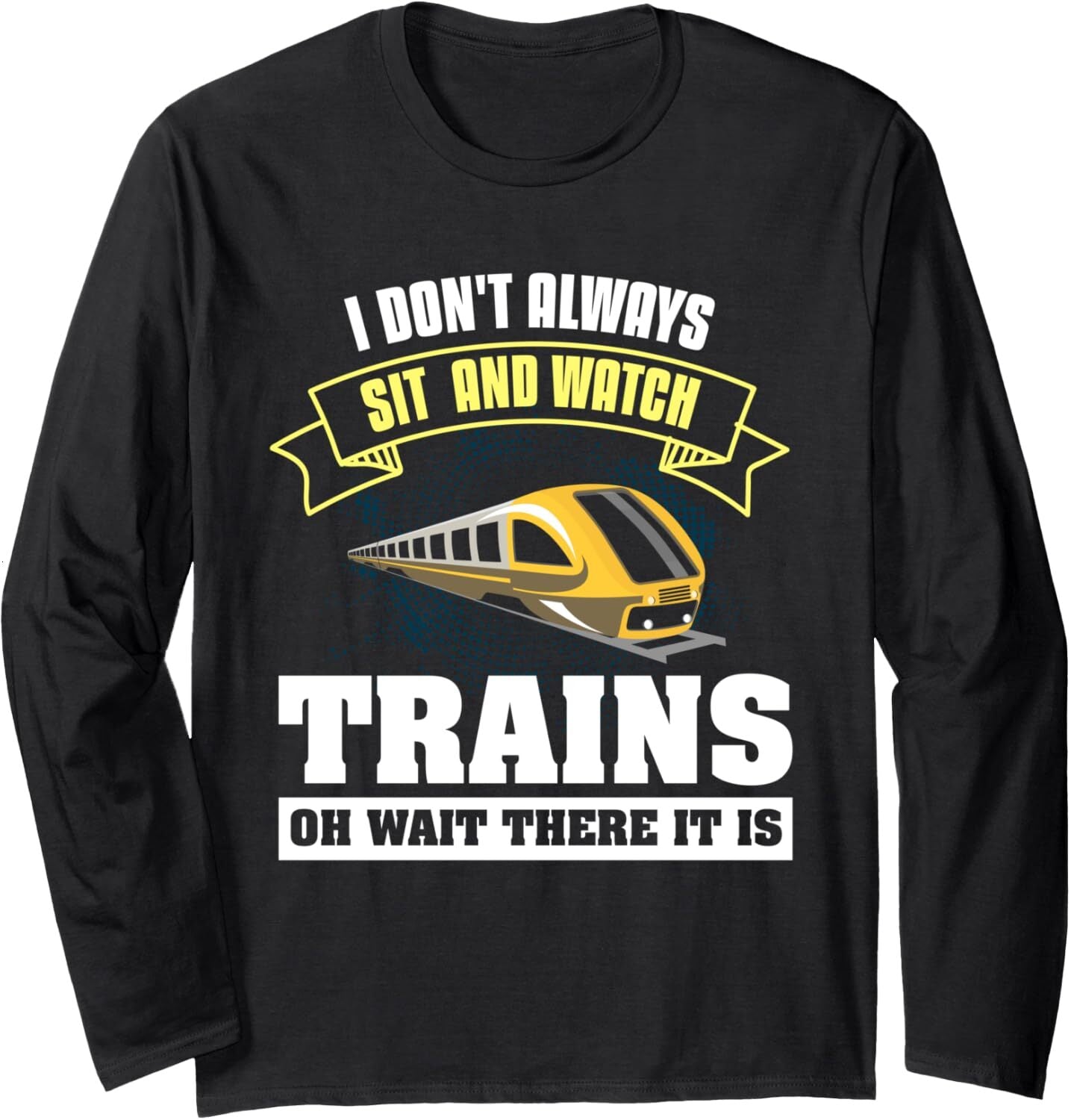 Long Sleeve Shirts for Men sweatshirt I Dont Always Sit And Watch Trains Trainspotting Railfan Long Sleeve Tee Streetwear Casual tops clothes