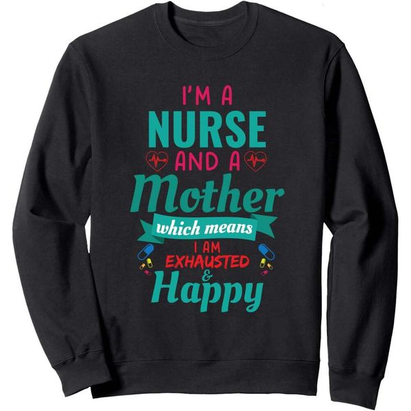 Long Sleeve Shirts for Men sweatshirt Nurse And A Mother I Am Exhausted Happy Job Sweatshirt Tee Streetwear Casual tops clothes