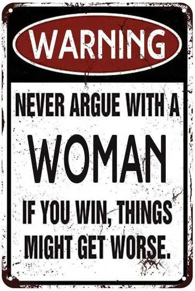 High Quality Never Argue With A Woman Funny Tin Signs Metal Sign Warning Tin Sign Wall Decor Decorative Sign Iron Painting Wall Decor T25011