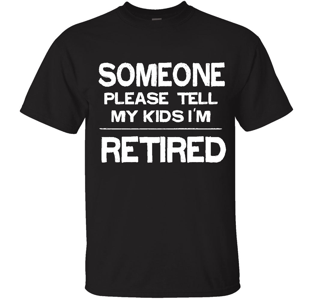 Men's Retired-Themed Cotton T-Shirts - Someone Please Tell My Kids I'm RETIRED - Black -XXX- Large