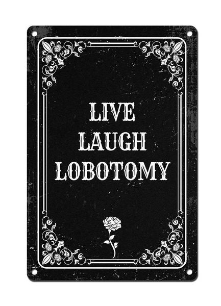 Live Laugh Lobotomy - Vintage Metal Sign Wall Poster Humor Goth Home Decor for Gothic Room Bedroom Dinner Room Bathroom Office CXJ250116