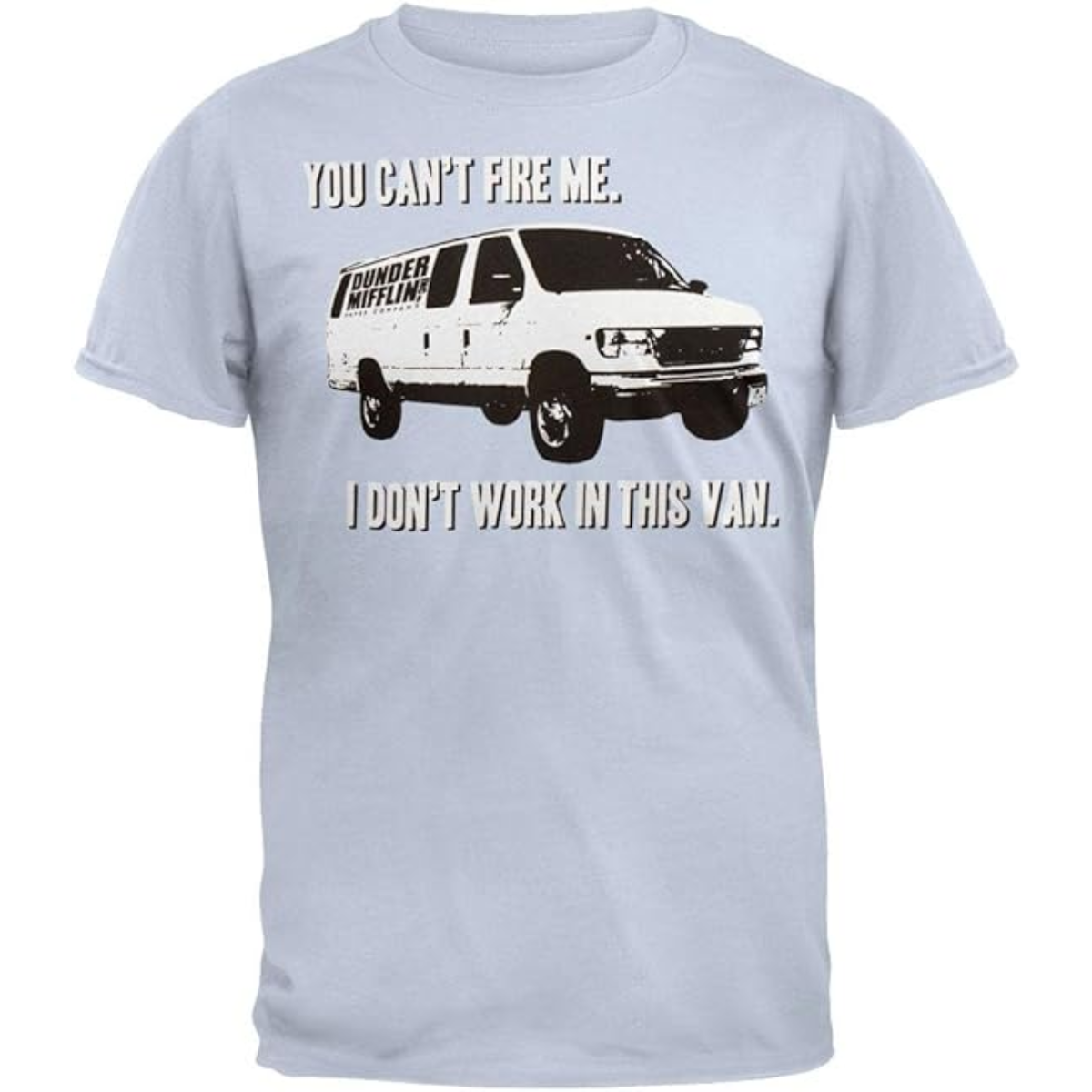 The Office You Can't Fire Me I Don't Work in This Van Adult Light Blue T-Shirt - S