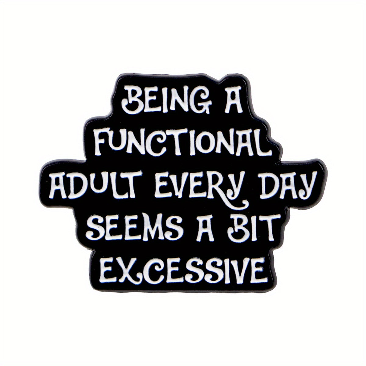 TEMU 1pc "being A Functional Adult A Bit Excessive" Enamel Pin - Black & White, Durable Alloy, Backpacks, Clothes, Or Gifts, Novelty Gift Item|