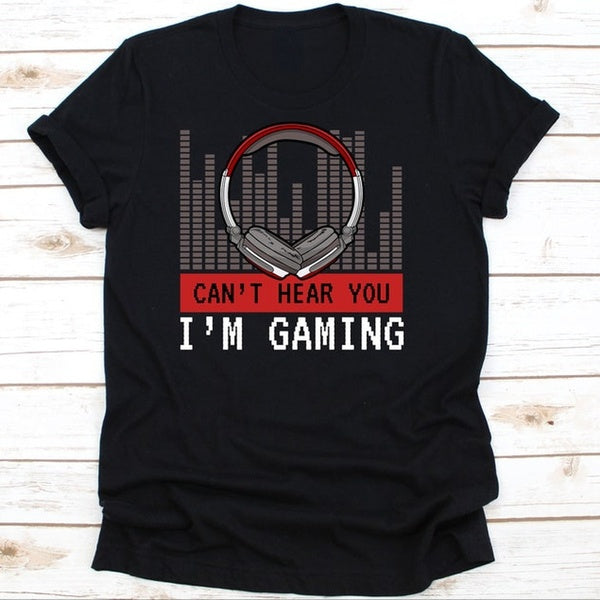 Cant Hear You Im Gaming Shirt Gaming Gamer Gifts - Gaming Gifts