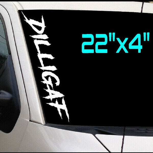DILLIGAF 22" Windshield VINYL DECAL Sticker D. I.L. L.I. G.A. F. Truck Car GT