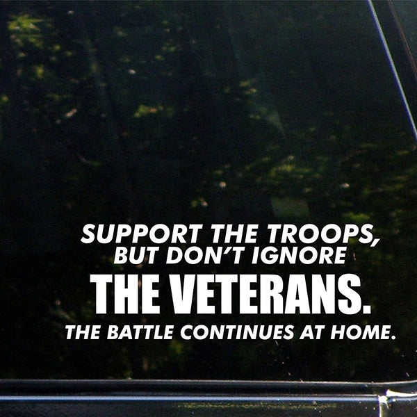 8"x3" Support The Troops, But Don't Ignore The Veterans. The Battle Continues At Home Vinyl Die Cut Decal- Bumper Sticker For Windows, Cars, Trucks,