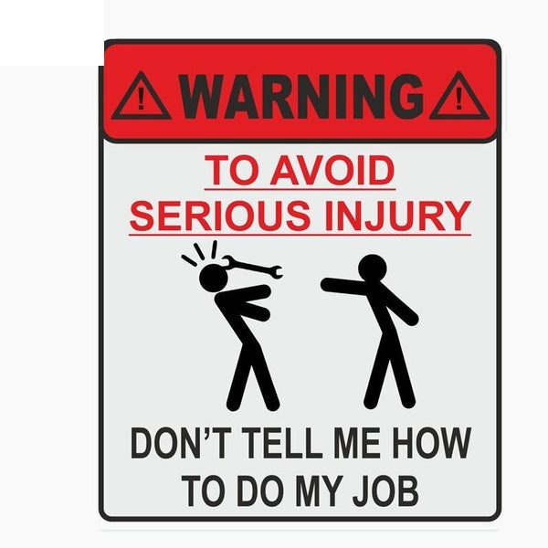 11.9CM*14CM WARNING TO AVOID SERIOUS INJURY DONT TELL ME HOW TO DO MY JOB Car Sticker Decal C1-7677