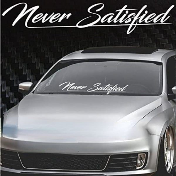 Never Satisfied Windshield Banner Decal - Sticker 6x32"