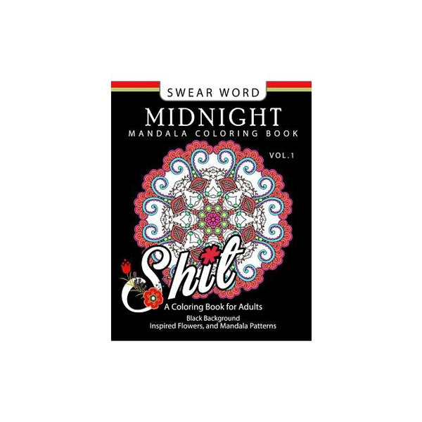 Swear Word Midnight Mandala Coloring Book Vol.1: Pages Noires Fond Inspiré Fleurs et Mandala P..., Createspace Independent Publishing Platform