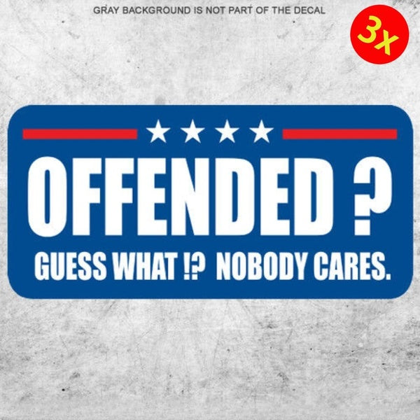 3X Offended Sticker Nobody Cares Decal Trump President Political Vinyl Bumper Funny