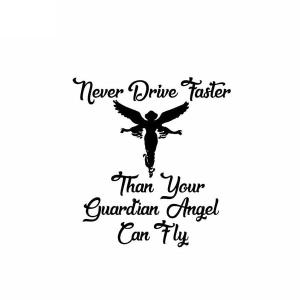 14.1CM*15.2CM Vinyl Car Sticker Decal Never Drive Faster Than Your Guardian Angel Black-Silver C10-01886