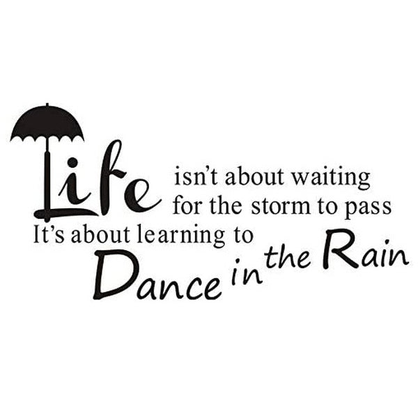  Life Isn't About Waiting for The Storm to Pass,It's About Learning to Dance in The rain  Quote Wall Decal Inspirational Quote Sticker Art Letterin