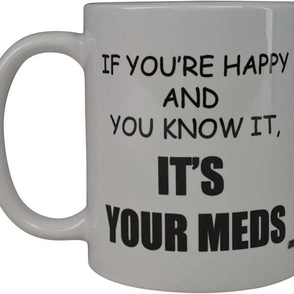 Rogue River Funny Coffee Mug If You're Happy And You Know It Its Your Meds Nurse Doctor Novelty Cup Great Gift Idea For Office Party Employee Boss Co