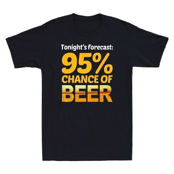 Funny Cool Beer Tonight's Forecast 95% Chance Of Beer Gift For Father Men's T-Shirt Tee