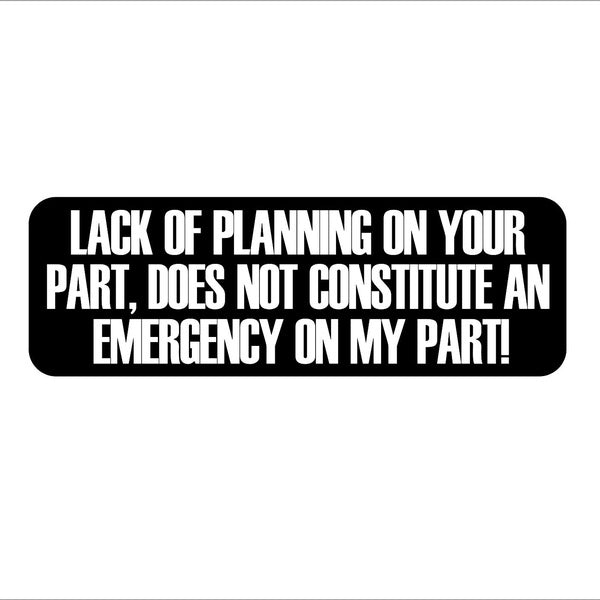 2018 NEW Cool Lack of Planning on Your Part, Does Not Constitute an Emergency on My Part! Helmet-Hard Hat-Motorcycle Sticker