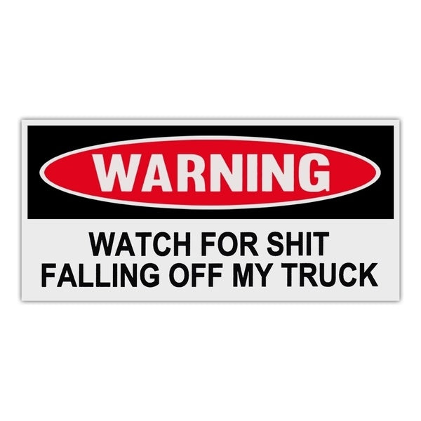 New Fashion Funny Warning Bumper Stickers Decals - Watch For Shit Falling Off My Truck - 6" x 3"
