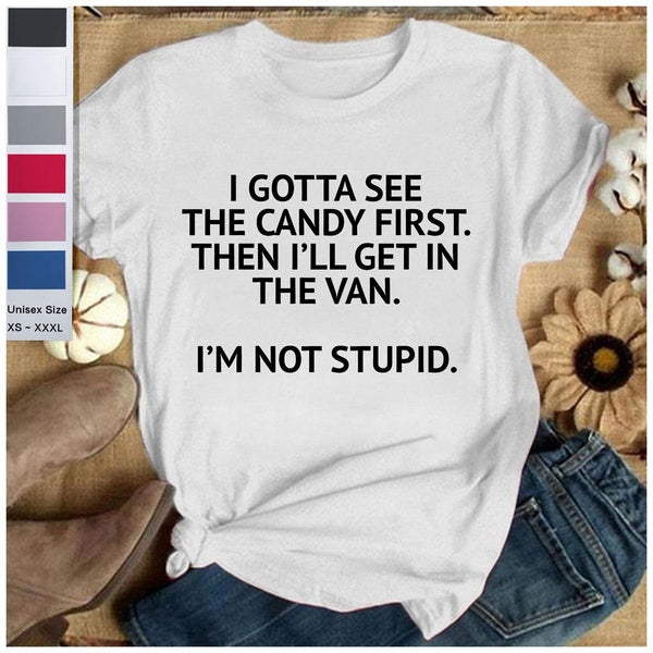 Graphic Tees Funny Humor Saying I Gotta See The Candy First Novelty Sarcasm Cool Adult Short Sleeve Crew Neck T-shirt