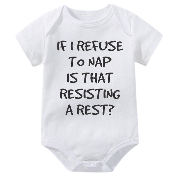 If I Refuse To Nap Is That Resisting A Rest Funny Baby Onesies- Humor Bedtime Joke Toddler Newborn Cute Romper,Novelty Infant One-piece Baby Bodysuit
