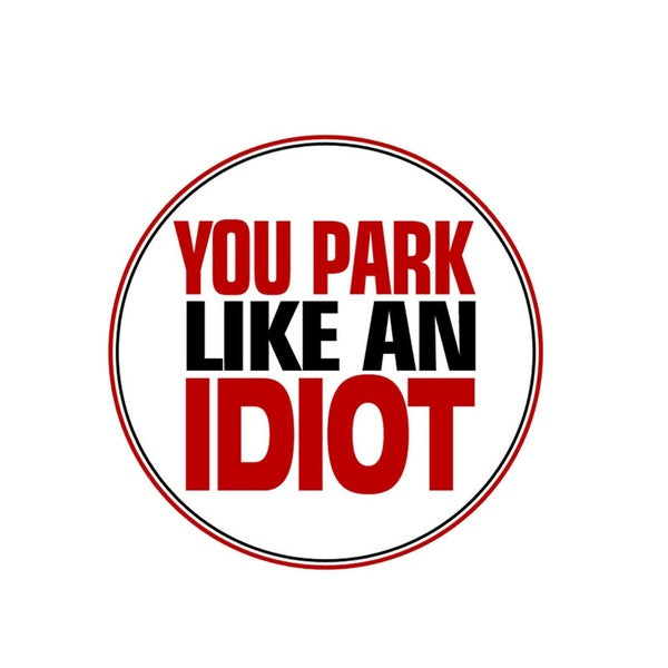 10CM*10CM You Park Like An IDIOT NO Parking Car Sticker Funny Decal 12-0892