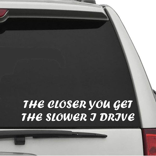 2PCS The Closer You GET The Slower I Drive Decal CAR Truck Window Bumper Sticker Boost Low Euro Illest JDM KDM Funny Drunk