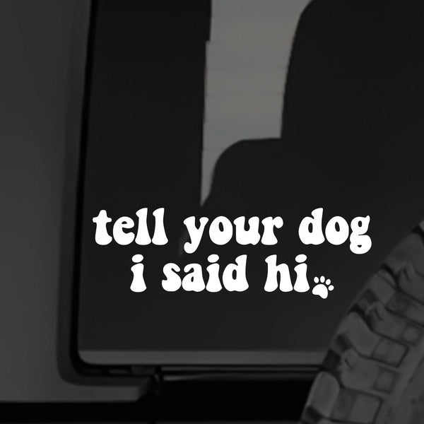 2pcs, Tell Your Dog I Said Hi Decal Vinyl Sticker