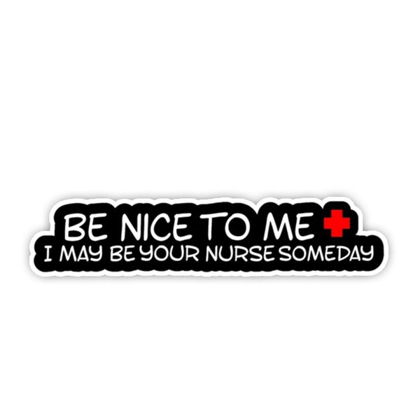 13cm * 3.8cmBe Nice To Me I Maybe Your Nurse Someday Funny Nurse Decal Sticker Truck Window Laptop Car Accessories