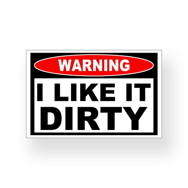 I like It Dirty Warning Sticker Laptop Car Vehicle Window Bumper Decal JDM OEM
