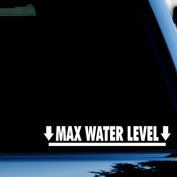 Max Water Level Bumper Sticker Decal for Windows, Cars, SUV, Trucks White
