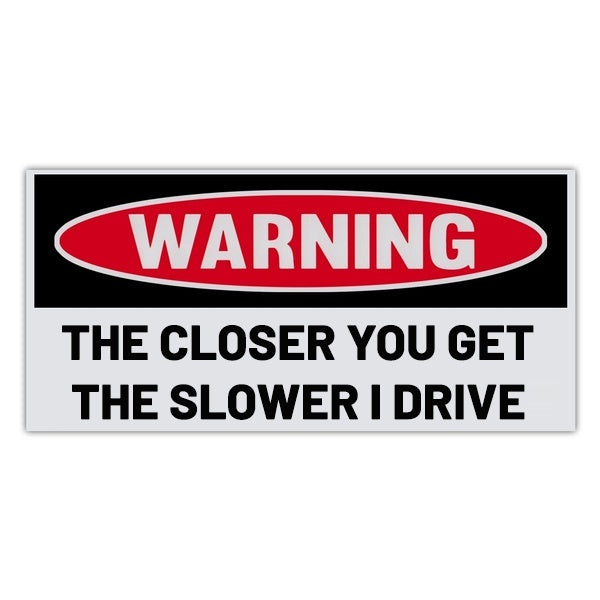 6in X 3in New Fashion Warning Sticker The Closer You Get The Slower I Drive Vinyl Decal Sticker for Car Truck Boat RV