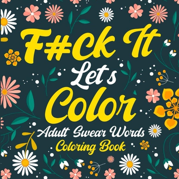 It Let'S Color: 50 Swear Words Coloring Book for Adults Stress Relief Coloring Book for Adults Relaxation
