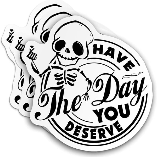 3Pack Have The Day You Deserve Sticker Skull Skeleton Sticker Waterproof Vinyl Sticker for Hard Hat Laptop Water Bottle Phone Case Cars Stickers Merc