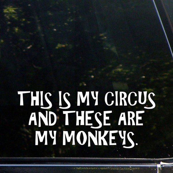 8"x3.25" This Is My Circus And These Are My Monkeys Vinyl Die Cut Decal - Bumper Sticker For Windows, Trucks, Cars, Laptops