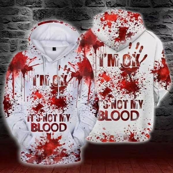 I'm Ok It's Not My Blood Hoodie, Bloody Halloween Cosplay, Halloween 3D Hoodie