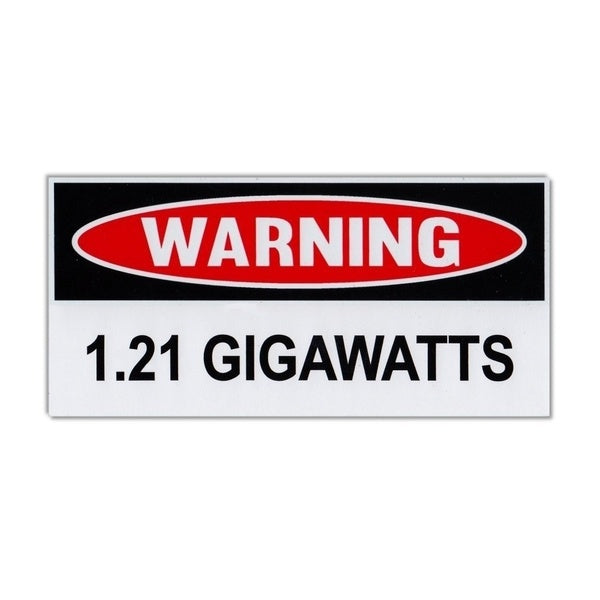 New Hot Funny Warning Bumper Sticker - 1.21 Gigawatts - 6" x 3" Decal