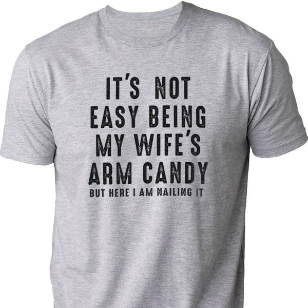 Funny It's Not Easy Being My Wife's Arm Candy Funny T-Shirt for Men Graphic Tees Crew Neck Husband Dad Gift Casual Wear