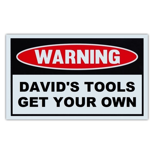 Novelty Warning Sign: David's Tools Get Your Own - Great Gift For Auto Mechanics, Garage, Man Cave - Post Near Tool Box - 10" x 6"