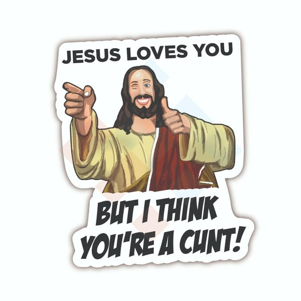 Jesus loves you - But I think You're a C*nt - Sticker Decal Funny 4x4 4wd jdm