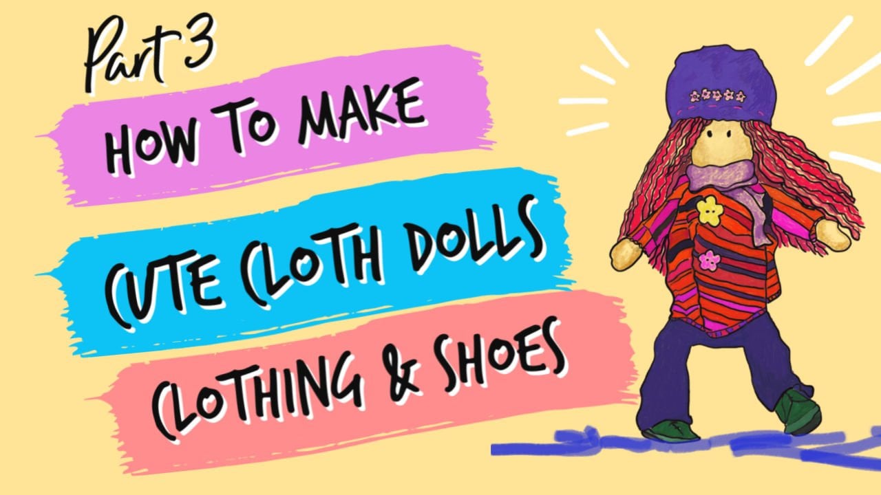 How to Make Clothes for Cute Cloth Dolls (Part 3)