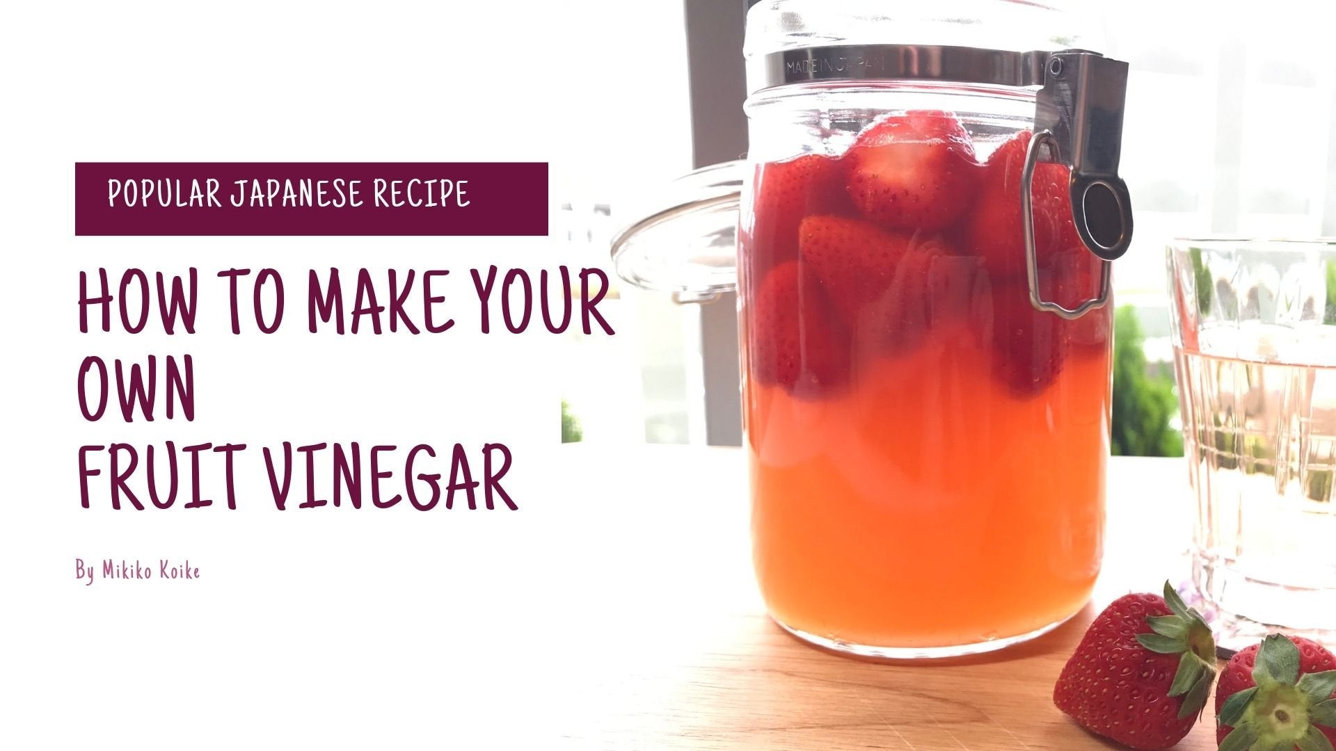 Japanese Cooking: How to Make Your Own Fruit Vinegar