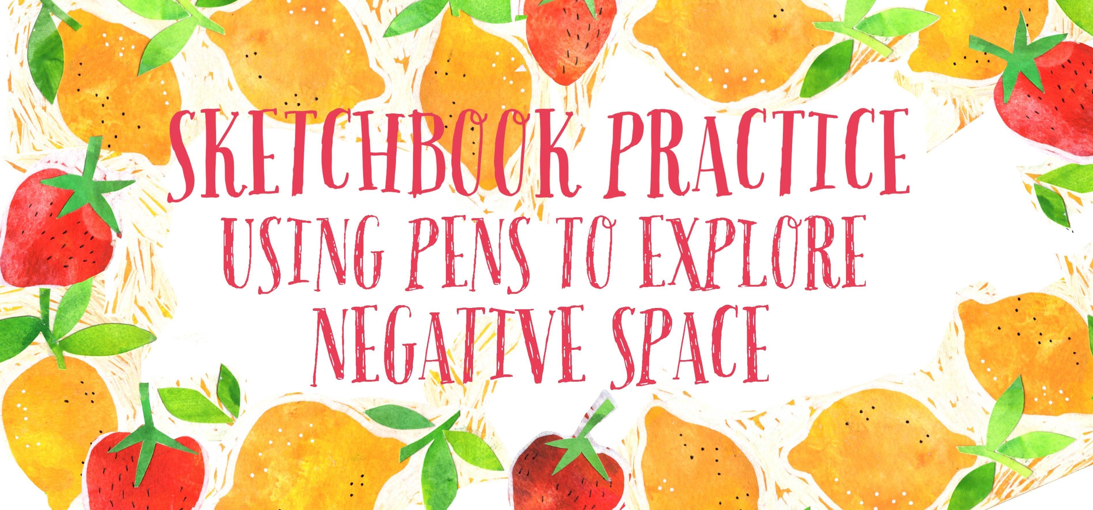 Sketchbook Practice : Using Pens to Explore Negative Space