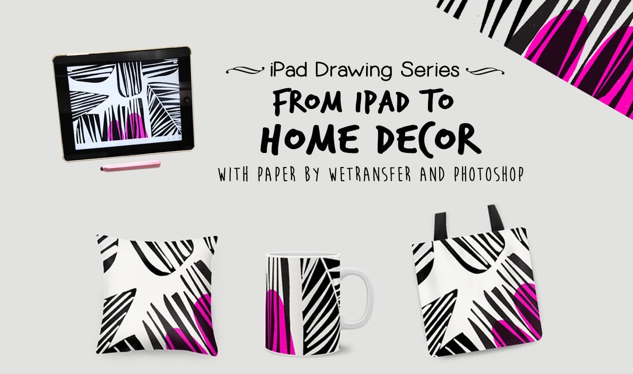 From iPad to Home Decor - with Paper by WeTransfer and Photoshop
