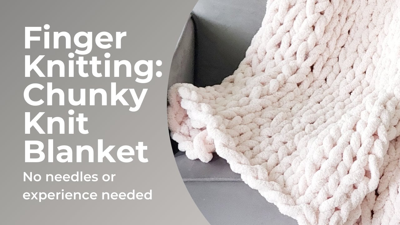 Finger Knitting: Create a chunky knit blanket using only your hands